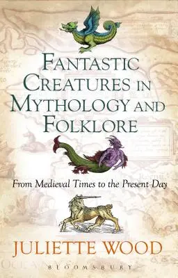 Creature fantastiche nella mitologia e nel folklore dal Medioevo ai giorni nostri - Fantastic Creatures in Mythology and Folklore From Medieval Times to the Present Day