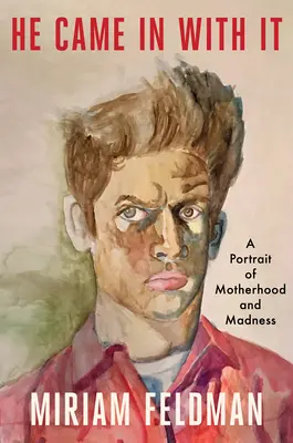 He Came in with It: Un ritratto di maternità e follia - He Came in with It: A Portrait of Motherhood and Madness