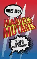 I mutanti della Marvel: I fumetti degli X-Men di Chris Claremont - Marvel's Mutants: The X-Men Comics of Chris Claremont