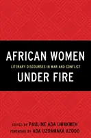 Donne africane sotto il fuoco: Discorsi letterari in guerra e nei conflitti - African Women Under Fire: Literary Discourses in War and Conflict