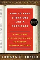 Come leggere la letteratura come un professore, edizione riveduta: Una guida vivace e divertente alla lettura tra le righe - How to Read Literature Like a Professor Revised Edition: A Lively and Entertaining Guide to Reading Between the Lines