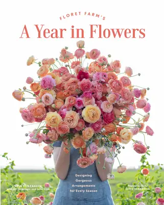 Un anno di fiori di Floret Farm: Progettare splendide composizioni per ogni stagione - Floret Farm's a Year in Flowers: Designing Gorgeous Arrangements for Every Season