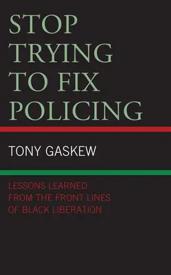 Smettere di cercare di aggiustare la polizia: Lezioni imparate dalla prima linea della liberazione dei neri - Stop Trying to Fix Policing: Lessons Learned from the Front Lines of Black Liberation
