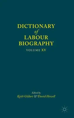 Dizionario di biografia del lavoro: Volume XV - Dictionary of Labour Biography: Volume XV