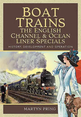 Treni-barca - Gli speciali della Manica e dei transatlantici: Storia, sviluppo e funzionamento - Boat Trains - The English Channel and Ocean Liner Specials: History, Development and Operation