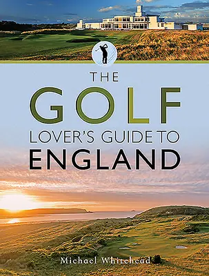 Guida all'Inghilterra per gli amanti del golf - The Golf Lover's Guide to England
