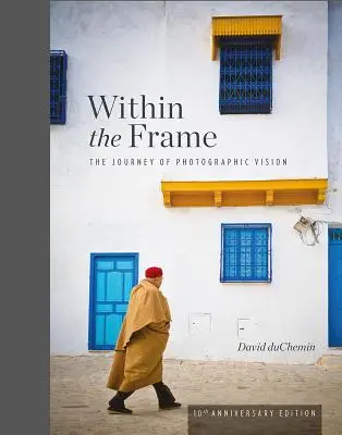 Dentro la cornice, edizione del 10° anniversario: Il viaggio della visione fotografica - Within the Frame, 10th Anniversary Edition: The Journey of Photographic Vision