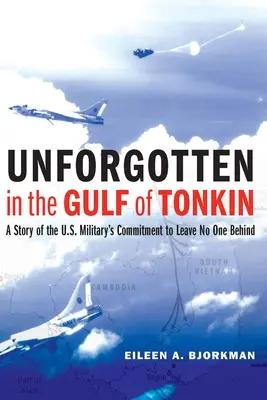 Unforgotten in the Gulf of Tonkin: A Story of the U.S. Military's Commitment to Leave No One Behind (Indimenticato nel Golfo del Tonchino: una storia dell'impegno dell'esercito americano a non lasciare nessuno indietro) - Unforgotten in the Gulf of Tonkin: A Story of the U.S. Military's Commitment to Leave No One Behind