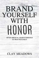 Marchiati con onore: sette caratteristiche bibliche da praticare ogni giorno - Brand Yourself with Honor: Seven Biblical Characteristics to Practice Daily