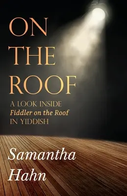 Sul tetto: Uno sguardo all'interno de Il violinista sul tetto in yiddish - On The Roof: A look inside Fiddler on the Roof in Yiddish