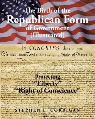 La nascita della forma di governo repubblicana: Proteggere la vita, la libertà e la ricerca della felicità (illustrato) - The Birth of the Republican Form of Government: Protecting Life, Liberty, and the Pursuit of Happiness (Illustrated)