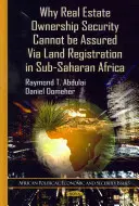 Perché la sicurezza della proprietà immobiliare non può essere garantita dalla registrazione fondiaria nell'Africa subsahariana - Why Real Estate Ownership Security Cannot be Assured Via Land Registration in Sub-Saharan Africa