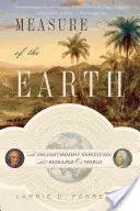 La misura della Terra: La spedizione illuminista che ha rimodellato il nostro mondo - Measure of the Earth: The Enlightenment Expedition That Reshaped Our World