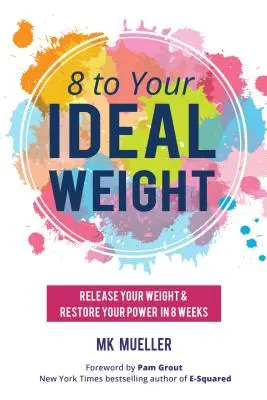 8 al tuo peso ideale: Rilascia il tuo peso e ripristina il tuo potere in 8 settimane (Mangiare pulito, stile di vita sano, perdere peso, gentilezza del corpo, peso - 8 to Your Ideal Weight: Release Your Weight & Restore Your Power in 8 Weeks (Clean Eating, Healthy Lifestyle, Lose Weight, Body Kindness, Weig