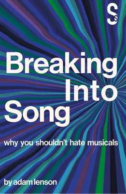 Breaking Into Song: Perché non si dovrebbero odiare i musical - Breaking Into Song: Why You Shouldn't Hate Musicals