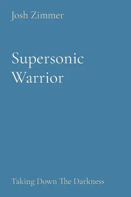 Guerriero supersonico: Abbattere le tenebre - Supersonic Warrior: Taking Down The Darkness