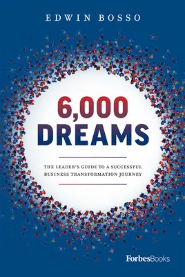 6.000 sogni: La guida del leader per un viaggio di trasformazione aziendale di successo - 6,000 Dreams: The Leader's Guide to a Successful Business Transformation Journey