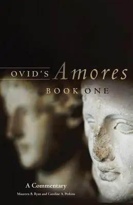Amores di Ovidio, Libro primo: un commento - Ovid's Amores, Book One: A Commentary