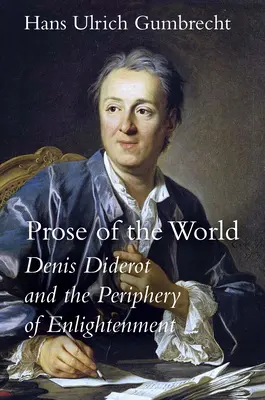 La prosa del mondo: Denis Diderot e la periferia dell'Illuminismo - Prose of the World: Denis Diderot and the Periphery of Enlightenment