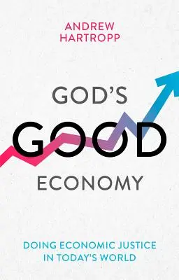 La buona economia di Dio - Fare giustizia economica nel mondo di oggi (Hartropp Andrew (Reader)) - God's Good Economy - Doing Economic Justice In Today's World (Hartropp Andrew (Reader))