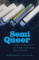 Semi Queer: il mondo degli autisti di camion gay, trans e neri - Semi Queer: Inside the World of Gay, Trans, and Black Truck Drivers