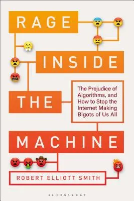 La rabbia dentro la macchina: Il pregiudizio degli algoritmi e come impedire che Internet ci renda tutti bigotti - Rage Inside the Machine: The Prejudice of Algorithms, and How to Stop the Internet Making Bigots of Us All