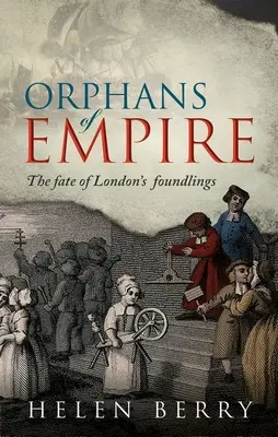 Orfani dell'Impero: Il destino dei trovatelli di Londra - Orphans of Empire: The Fate of London's Foundlings