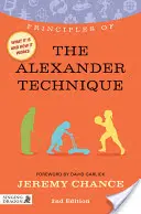 Principi della tecnica Alexander: Cos'è, come funziona e cosa può fare per voi Seconda edizione - Principles of the Alexander Technique: What It Is, How It Works, and What It Can Do for You Second Edition