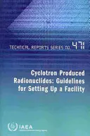 Radionuclidi prodotti dal ciclotrone - Linee guida per l'allestimento di un impianto - Cyclotron Produced Radionuclides - Guidelines for Setting Up a Facility