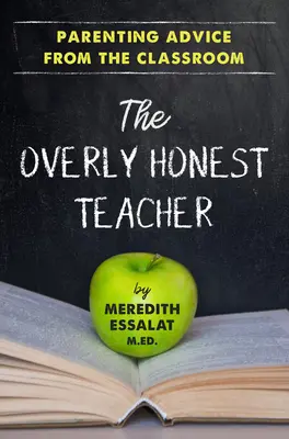 L'insegnante troppo onesto: Consigli per i genitori dalla classe - The Overly Honest Teacher: Parenting Advice from the Classroom