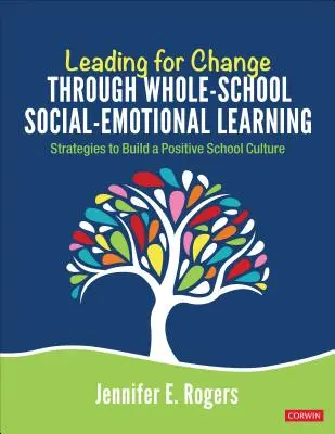 Guidare il cambiamento attraverso l'apprendimento socio-emotivo in tutta la scuola: Strategie per costruire una cultura scolastica positiva - Leading for Change Through Whole-School Social-Emotional Learning: Strategies to Build a Positive School Culture