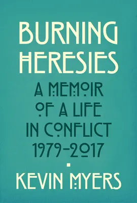 Eresie brucianti - Memorie di una vita in conflitto, 1979-2020 - Burning Heresies - A Memoir of a Life in Conflict, 1979-2020