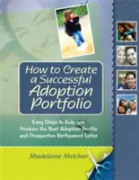 Come creare un portfolio di adozione di successo: Semplici passi per aiutarvi a produrre il miglior profilo di adozione e la migliore lettera per i futuri genitori naturali - How to Create a Successful Adoption Portfolio: Easy Steps to Help You Produce the Best Adoption Profile and Prospective Birthparent Letter