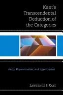 La deduzione trascendentale delle categorie di Kant: Unità, Rappresentazione e Appercezione - Kant's Transcendental Deduction of the Categories: Unity, Representation, and Apperception