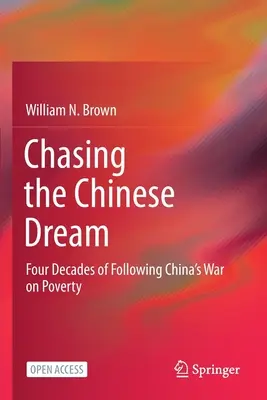 Inseguire il sogno cinese: Quattro decenni di guerra alla povertà in Cina - Chasing the Chinese Dream: Four Decades of Following China's War on Poverty