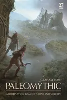 Paleomythic: Un gioco di ruolo di pietra e stregoneria - Paleomythic: A Roleplaying Game of Stone and Sorcery