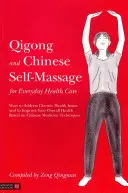 Qigong e automassaggio cinese per la cura della salute quotidiana: Modi per affrontare i problemi di salute cronici e per migliorare la salute generale sulla base del metodo cinese. - Qigong and Chinese Self-Massage for Everyday Health Care: Ways to Address Chronic Health Issues and to Improve Your Overall Health Based on Chinese Me