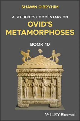 Commento di uno studente alle Metamorfosi di Ovidio Libro 10 - A Student's Commentary on Ovid's Metamorphoses Book 10