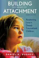 Costruire i legami di attaccamento: Risvegliare l'amore nei bambini profondamente traumatizzati, terza edizione - Building the Bonds of Attachment: Awakening Love in Deeply Traumatized Children, Third Edition