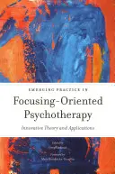 Pratica emergente nella psicoterapia ad orientamento focalizzante: Teoria e applicazioni innovative - Emerging Practice in Focusing-Oriented Psychotherapy: Innovative Theory and Applications