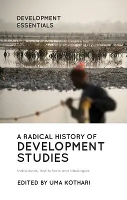 Una storia radicale degli studi sullo sviluppo: Individui, istituzioni e ideologie - A Radical History of Development Studies: Individuals, Institutions and Ideologies
