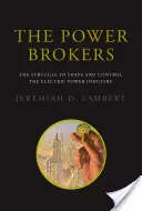 I mediatori del potere: La lotta per plasmare e controllare l'industria dell'energia elettrica - The Power Brokers: The Struggle to Shape and Control the Electric Power Industry