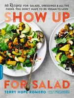 Insalate: Altre 100 ricette di insalate, condimenti e tutti i rimedi che non devi essere vegano per amare - Show Up for Salad: 100 More Recipes for Salads, Dressings, and All the Fixins You Don't Have to Be Vegan to Love