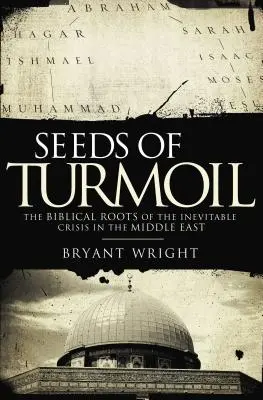 I semi del tumulto: Le radici bibliche dell'inevitabile crisi in Medio Oriente - Seeds of Turmoil: The Biblical Roots of the Inevitable Crisis in the Middle East