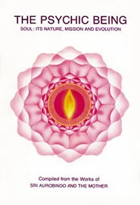 Essere psichico (L'anima: natura, missione, evoluzione) - Psychic Being (Soul: Its Nature, Mission, Evolution)