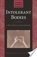 Corpi intolleranti: Breve storia dell'autoimmunità - Intolerant Bodies: A Short History of Autoimmunity