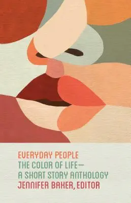 Gente comune: Il colore della vita - Un'antologia di racconti brevi - Everyday People: The Color of Life--A Short Story Anthology