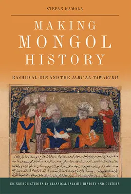 Fare la storia dei mongoli: Rashid Al-Din e il Jami Al-Tawarikh - Making Mongol History: Rashid Al-Din and the Jami Al-Tawarikh