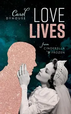 Vite d'amore: Da Cenerentola a Frozen - Love Lives: From Cinderella to Frozen