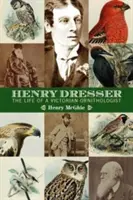 Henry Dresser e l'ornitologia vittoriana: Uccelli, libri e affari - Henry Dresser and Victorian ornithology: Birds, books and business